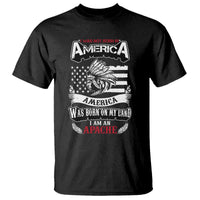 Apache Tribe Native American Indian Pride T Shirt I Was Not Born In America