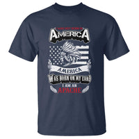 Apache Tribe Native American Indian Pride T Shirt I Was Not Born In America