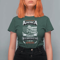 Apache Tribe Native American Indian Pride T Shirt For Women I Was Not Born In America