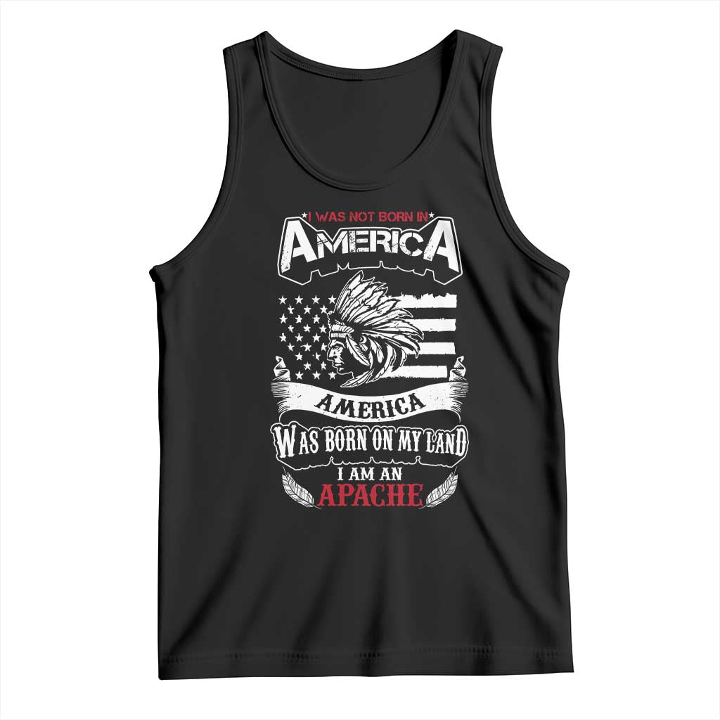 Apache Tribe Native American Indian Pride Tank Top I Was Not Born In America