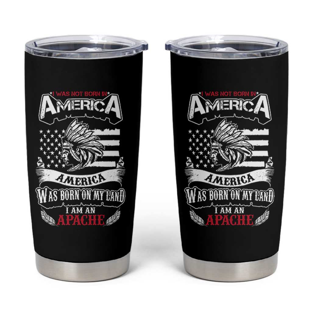 Apache Tribe Native American Indian Pride Tumbler Cup I Was Not Born In America