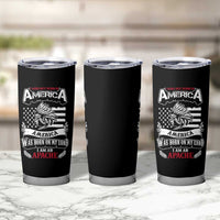 Apache Tribe Native American Indian Pride Tumbler Cup I Was Not Born In America