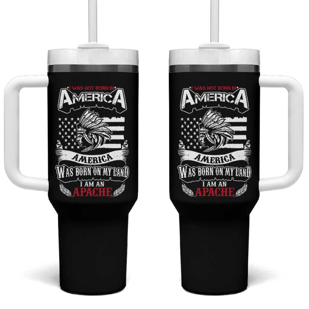 Apache Tribe Native American Indian Pride Tumbler With Handle I Was Not Born In America