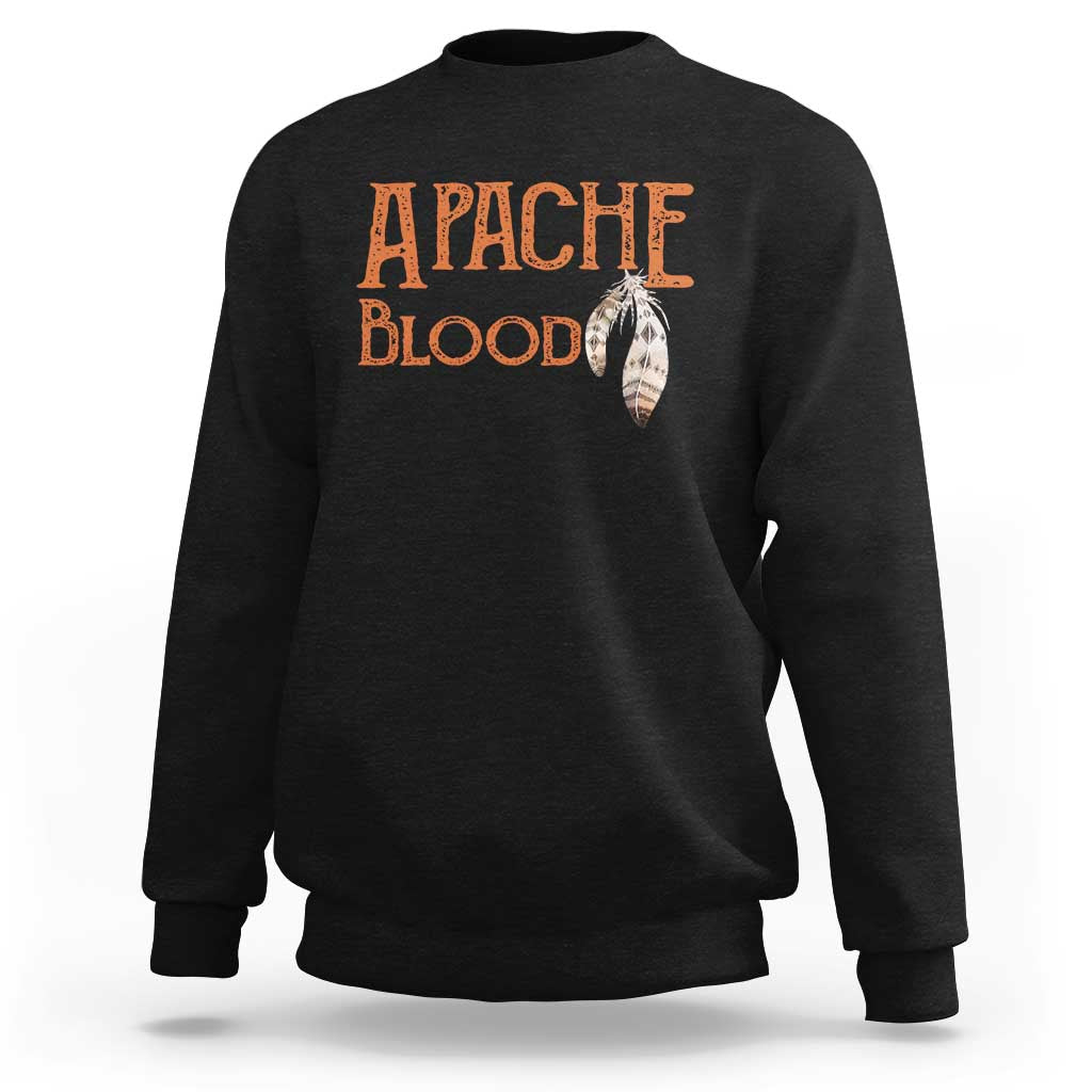 Apache Blood Roots for Proud Native American Peoples Sweatshirt