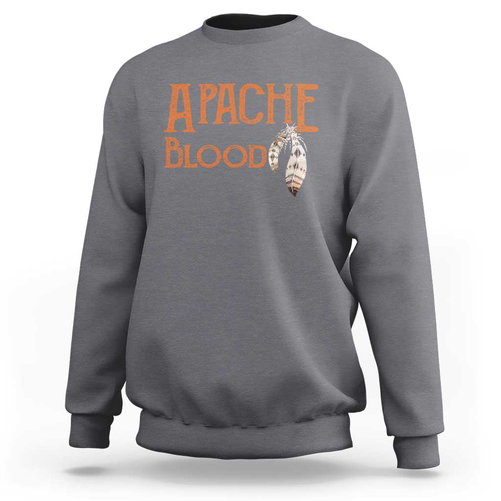 Apache Blood Roots for Proud Native American Peoples Sweatshirt