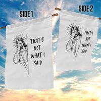 That's Not What I Said Garden Flag Christian Jesus Faith Meme Quote