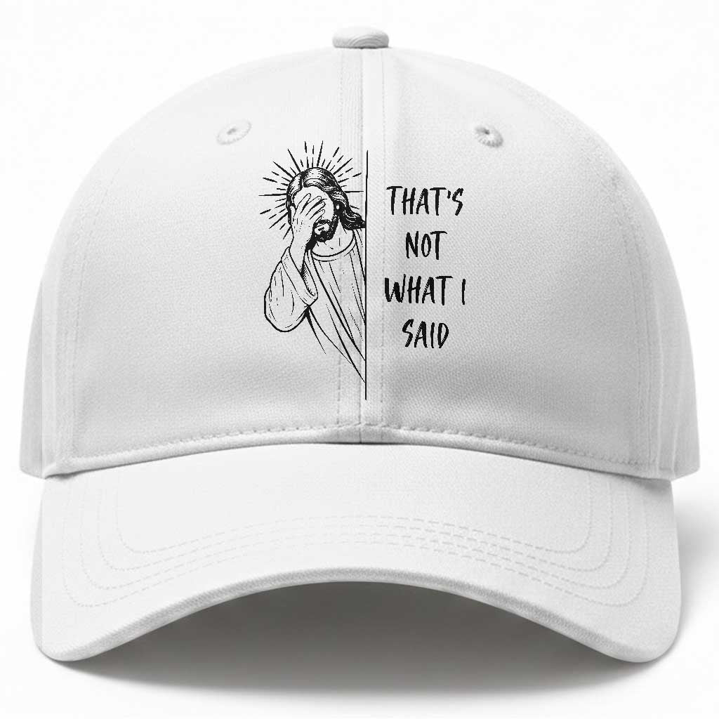 That's Not What I Said Baseball Cap Christian Jesus Faith Meme Quote