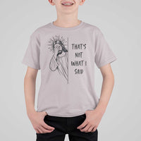That's Not What I Said T Shirt For Kid Christian Jesus Faith Meme Quote
