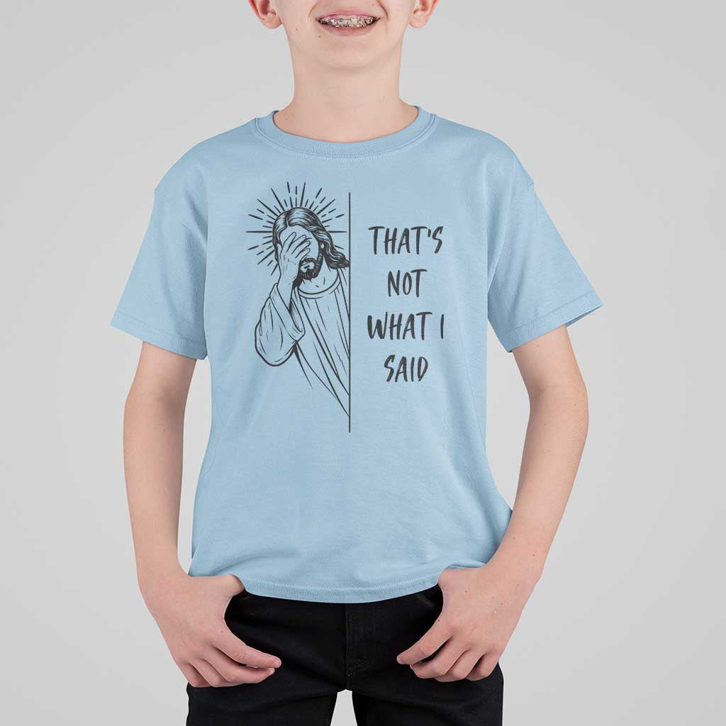 That's Not What I Said T Shirt For Kid Christian Jesus Faith Meme Quote
