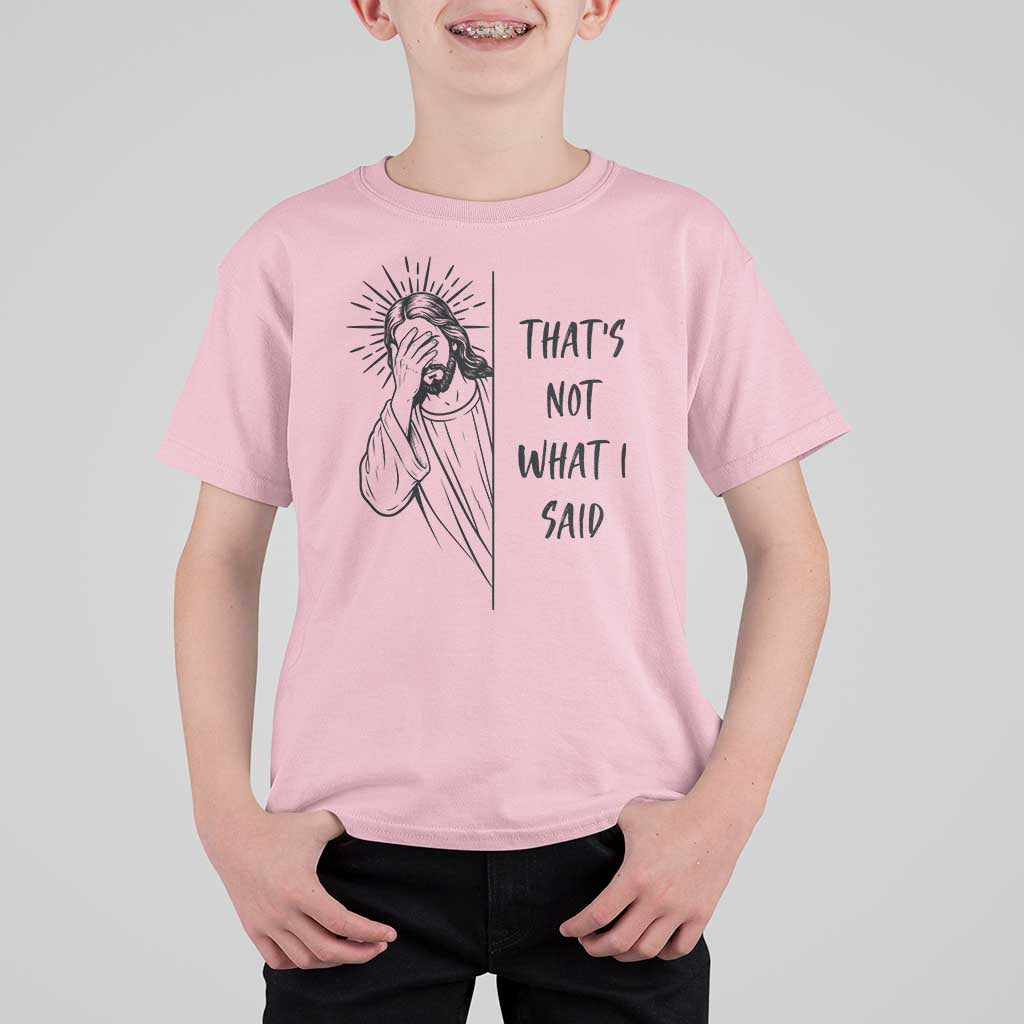 That's Not What I Said T Shirt For Kid Christian Jesus Faith Meme Quote