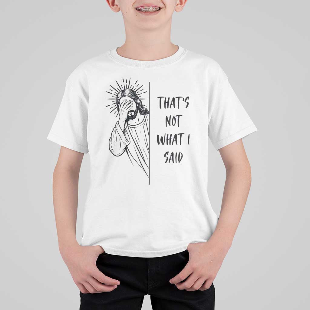 That's Not What I Said T Shirt For Kid Christian Jesus Faith Meme Quote