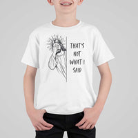 That's Not What I Said T Shirt For Kid Christian Jesus Faith Meme Quote