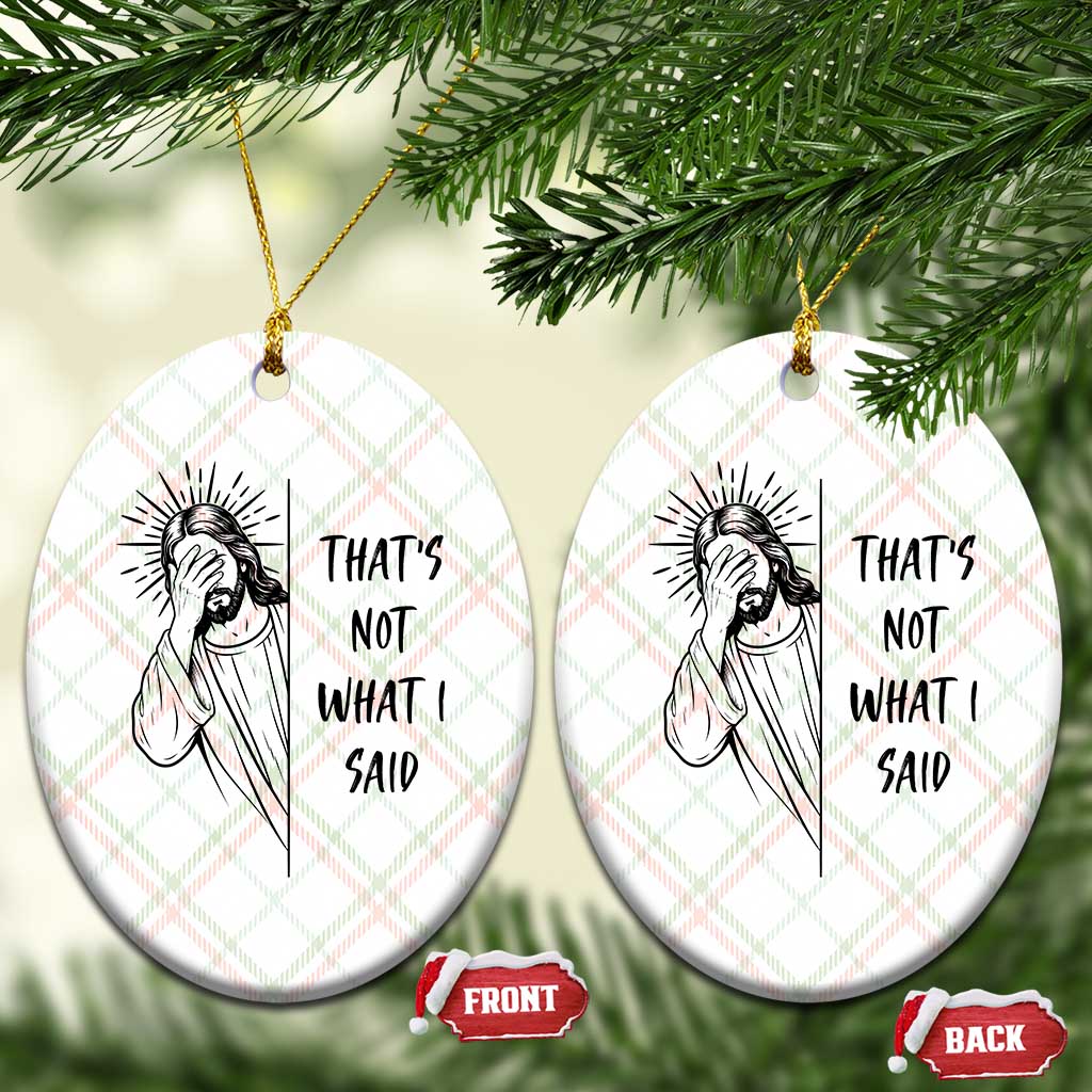 That's Not What I Said Ceramic Ornament Christian Jesus Faith Meme Quote
