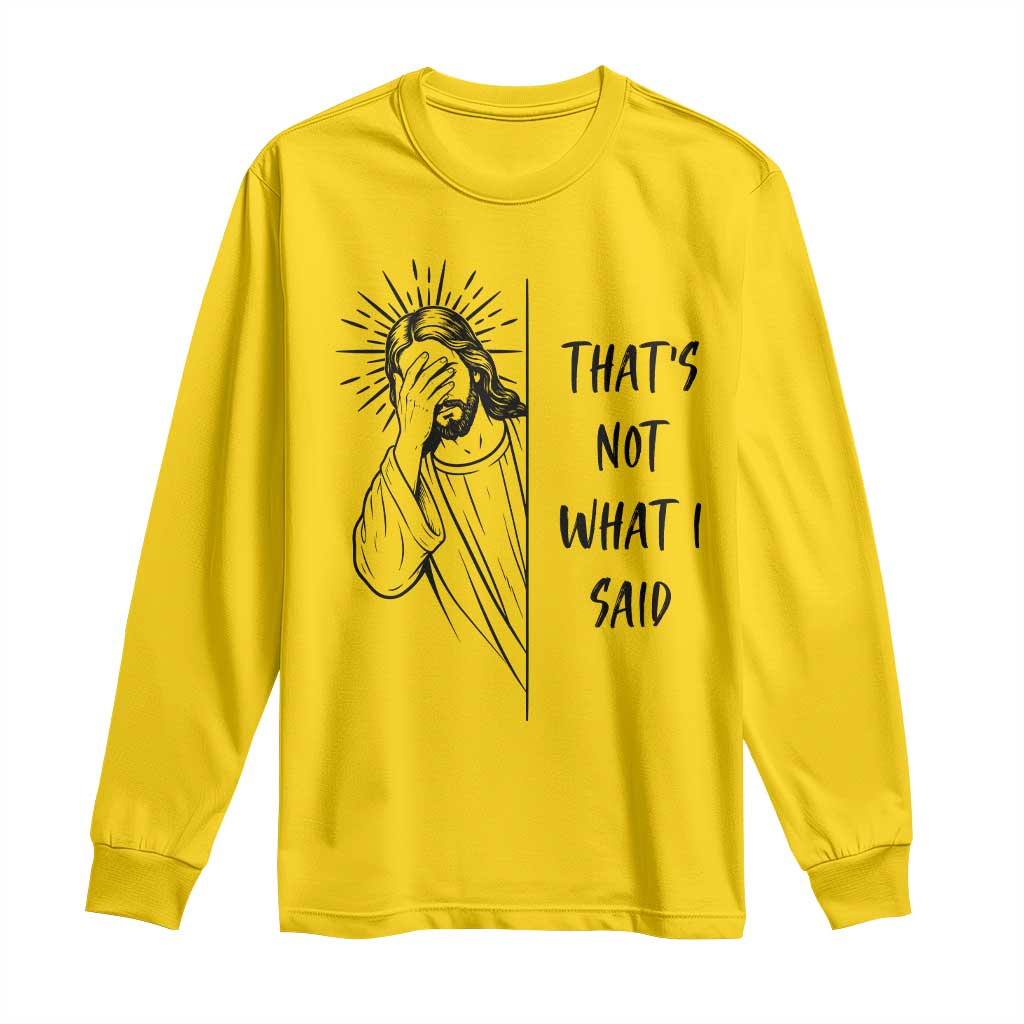 That's Not What I Said Long Sleeve Shirt Christian Jesus Faith Meme Quote
