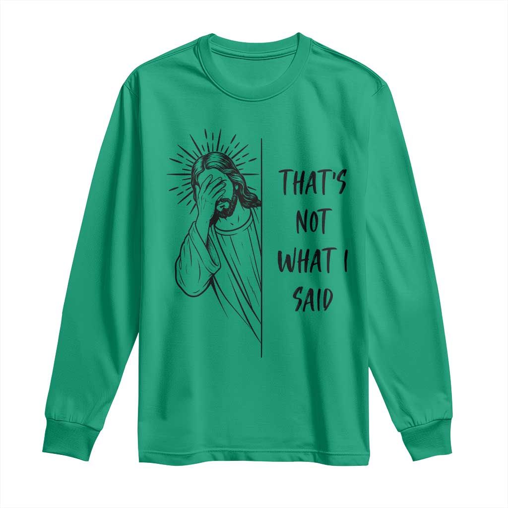 That's Not What I Said Long Sleeve Shirt Christian Jesus Faith Meme Quote