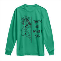 That's Not What I Said Long Sleeve Shirt Christian Jesus Faith Meme Quote