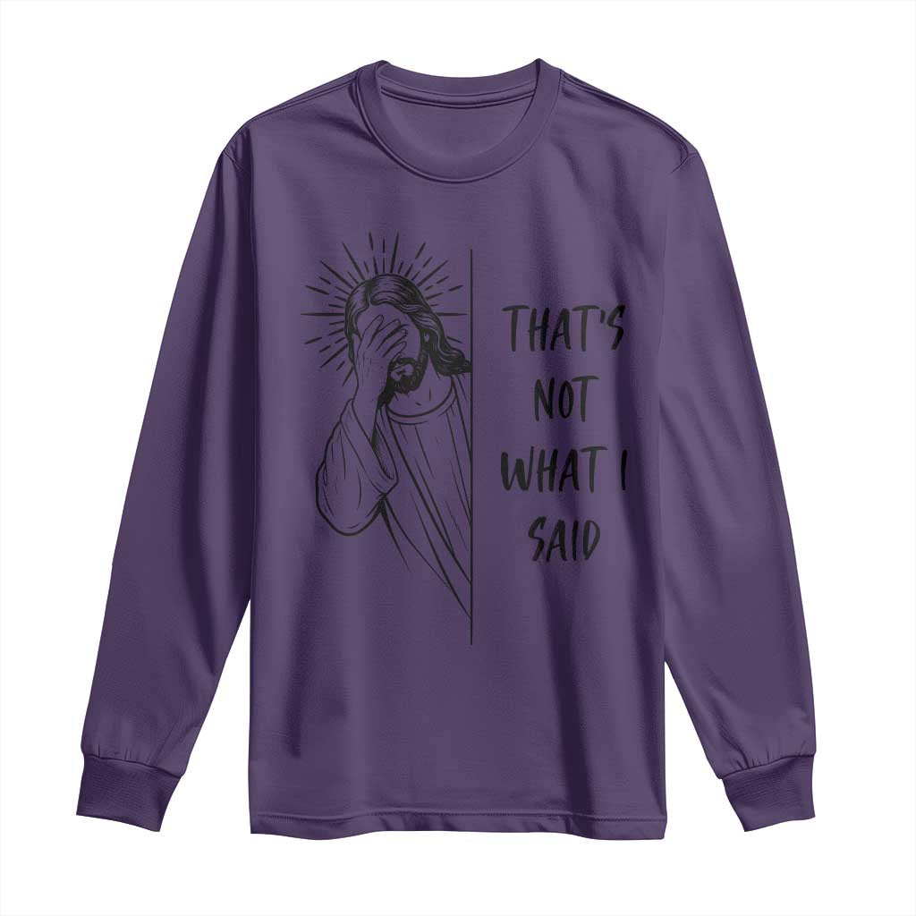That's Not What I Said Long Sleeve Shirt Christian Jesus Faith Meme Quote