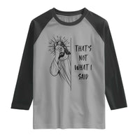 That's Not What I Said Raglan Shirt Christian Jesus Faith Meme Quote