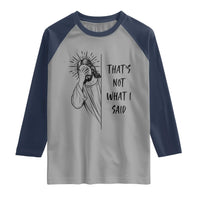 That's Not What I Said Raglan Shirt Christian Jesus Faith Meme Quote