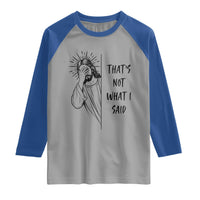 That's Not What I Said Raglan Shirt Christian Jesus Faith Meme Quote