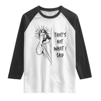 That's Not What I Said Raglan Shirt Christian Jesus Faith Meme Quote