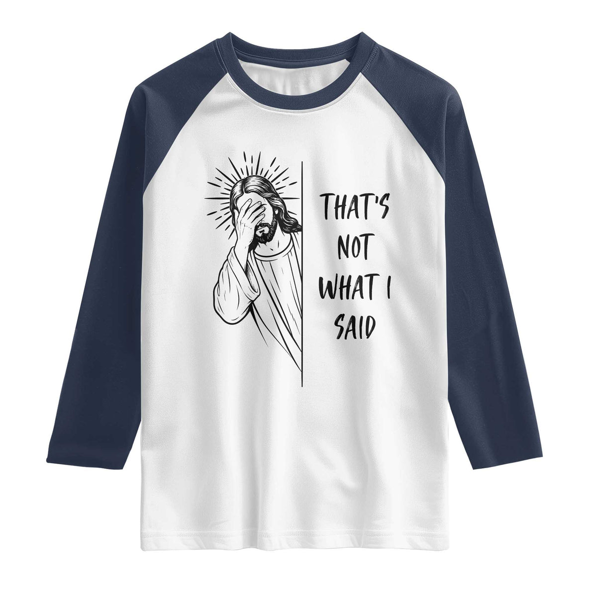 That's Not What I Said Raglan Shirt Christian Jesus Faith Meme Quote