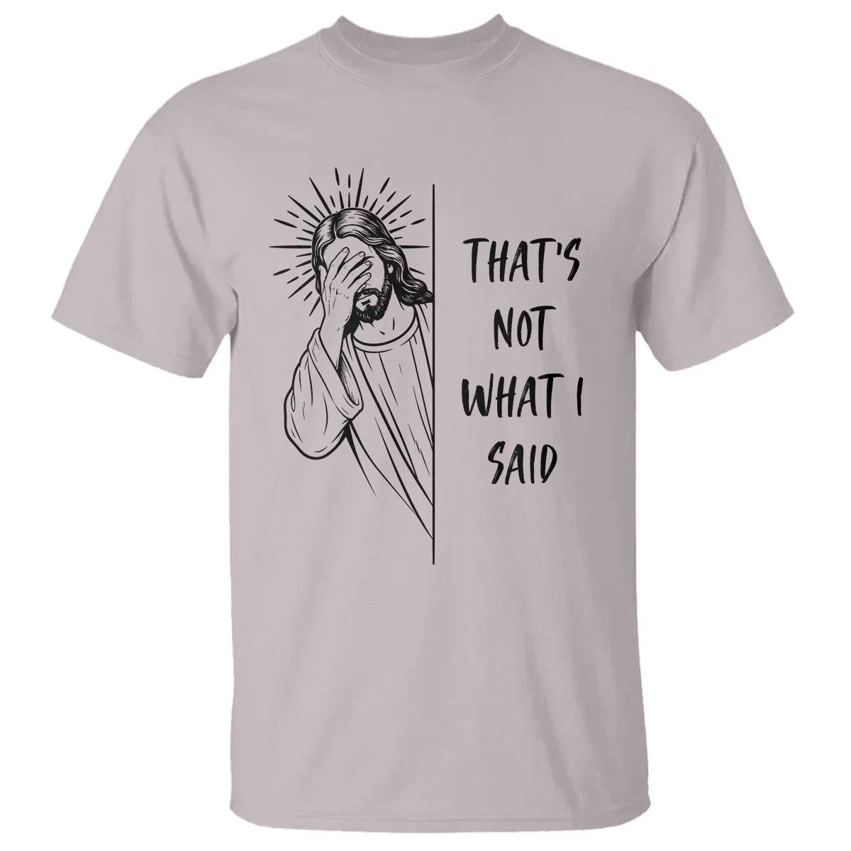 That's Not What I Said T Shirt Christian Jesus Faith Meme Quote