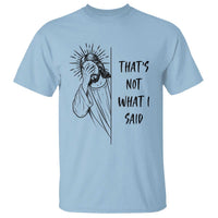 That's Not What I Said T Shirt Christian Jesus Faith Meme Quote