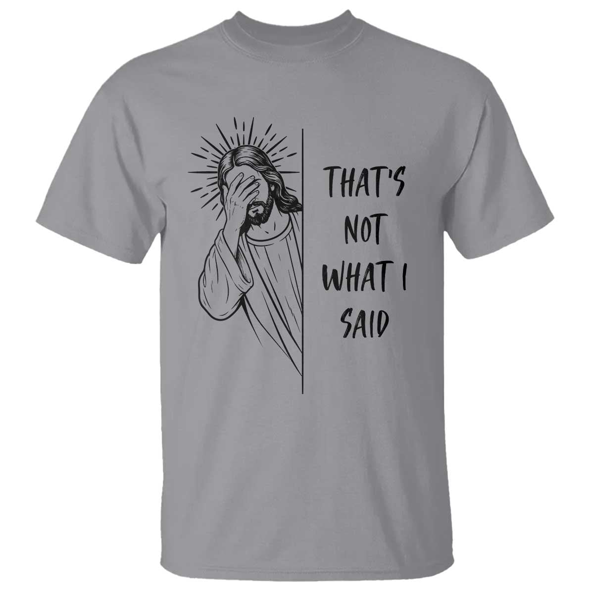 That's Not What I Said T Shirt Christian Jesus Faith Meme Quote