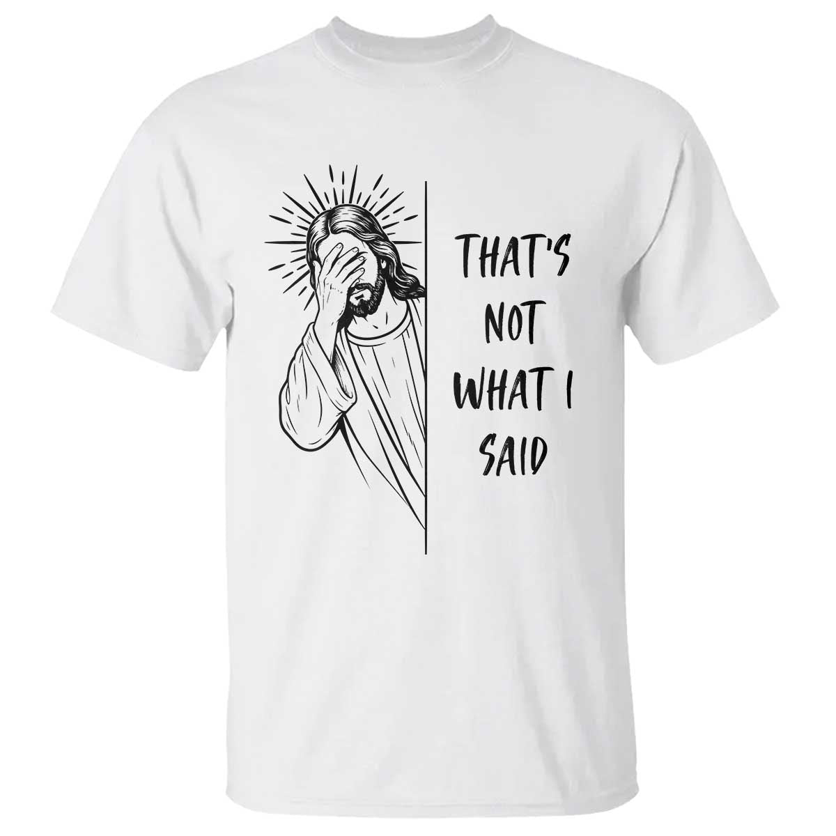 That's Not What I Said T Shirt Christian Jesus Faith Meme Quote