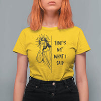 That's Not What I Said T Shirt For Women Christian Jesus Faith Meme Quote