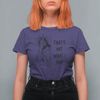 That's Not What I Said T Shirt For Women Christian Jesus Faith Meme Quote