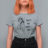 That's Not What I Said T Shirt For Women Christian Jesus Faith Meme Quote