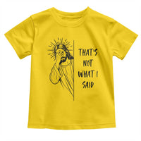 That's Not What I Said Toddler T Shirt Christian Jesus Faith Meme Quote