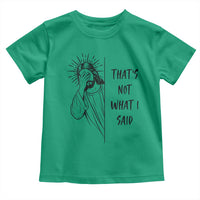 That's Not What I Said Toddler T Shirt Christian Jesus Faith Meme Quote