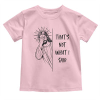 That's Not What I Said Toddler T Shirt Christian Jesus Faith Meme Quote