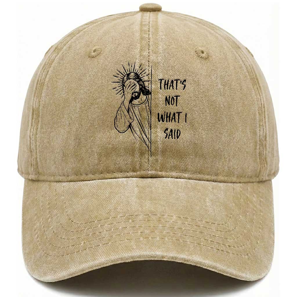 That's Not What I Said Washed Cotton Baseball Cap Christian Jesus Faith Meme Quote