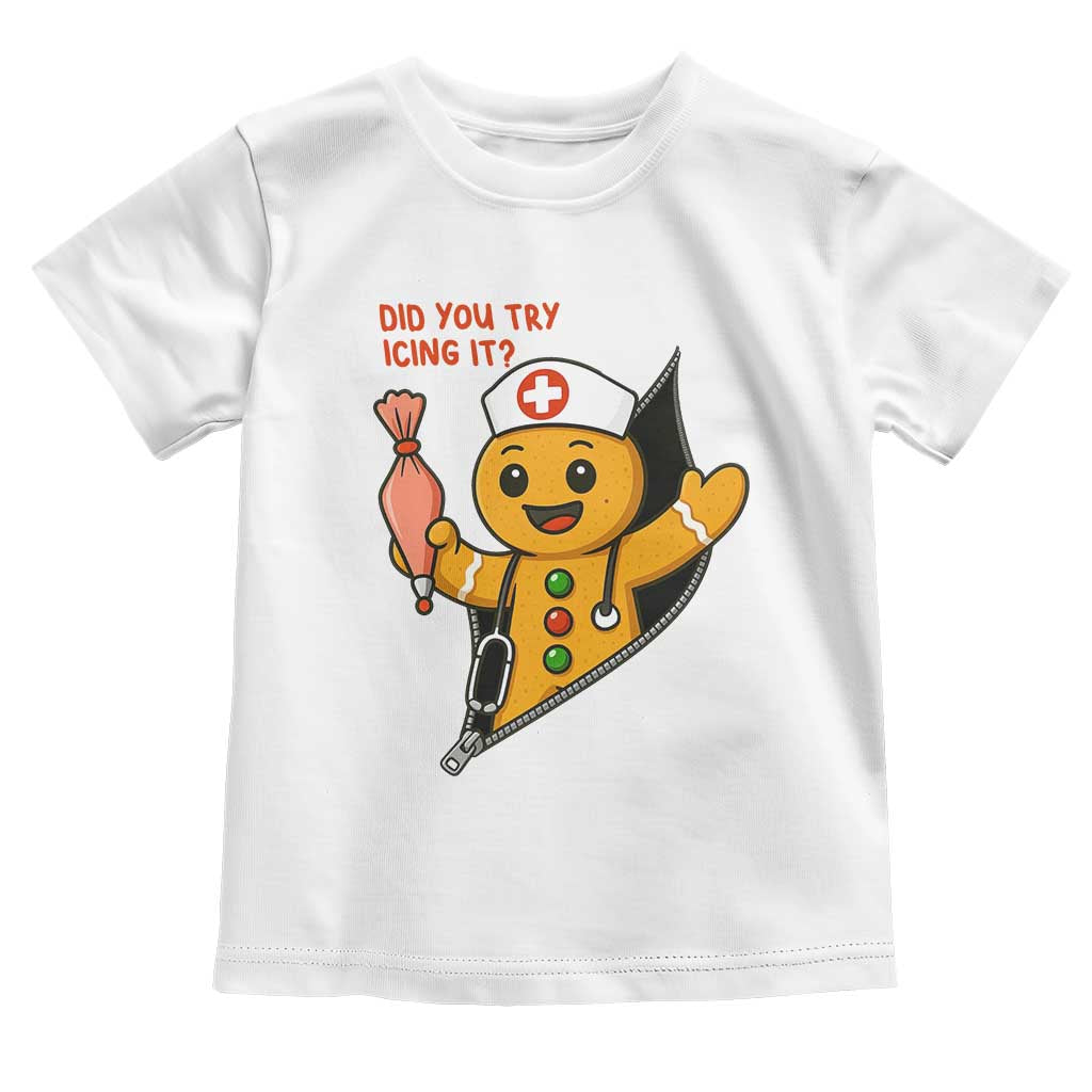 Funny ICU Nurse Christmas Toddler T Shirt Gingerbread Did You Try Icing It - Wonder Print Shop