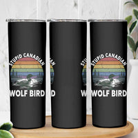 Stupid Canadian Wolf Bird Skinny Tumbler Sarcastic Animal Meme