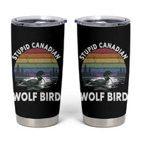 Stupid Canadian Wolf Bird Tumbler Cup Sarcastic Animal Meme