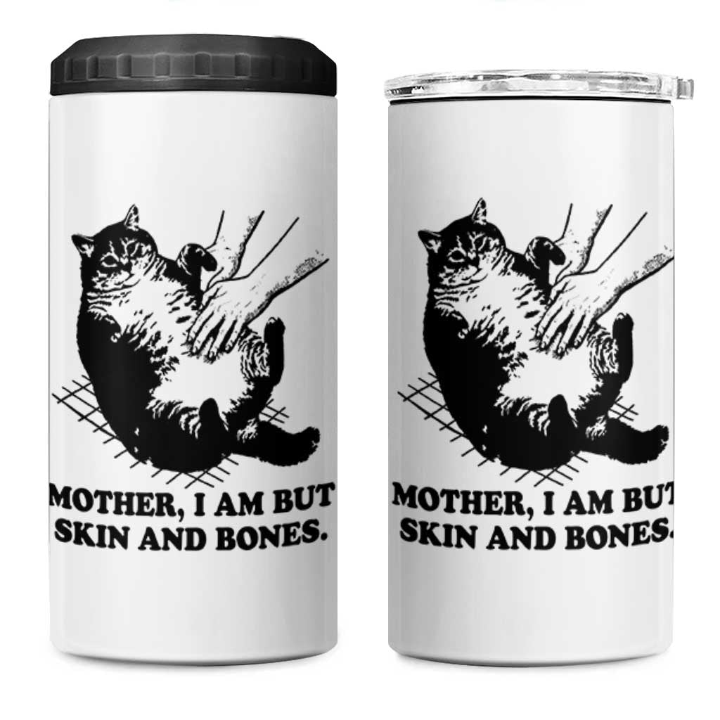 Funny Cat Mom Cat Lover 4 in 1 Can Cooler Tumbler Mother I Am But Skin and Bones