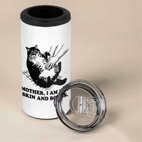 Funny Cat Mom Cat Lover 4 in 1 Can Cooler Tumbler Mother I Am But Skin and Bones