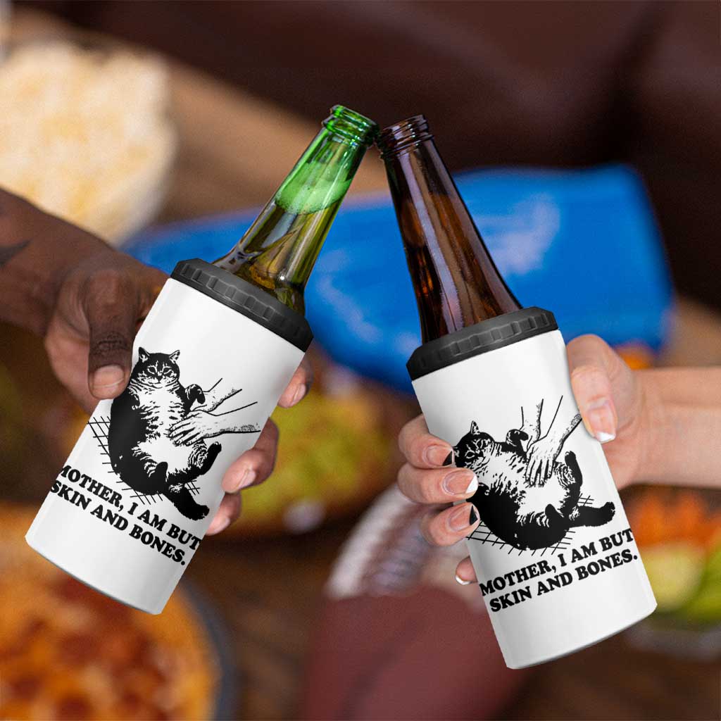 Funny Cat Mom Cat Lover 4 in 1 Can Cooler Tumbler Mother I Am But Skin and Bones