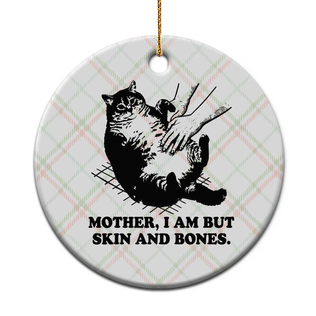Funny Cat Mom Cat Lover Ceramic Ornament Mother I Am But Skin and Bones