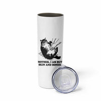 Funny Cat Mom Cat Lover Skinny Tumbler Mother I Am But Skin and Bones