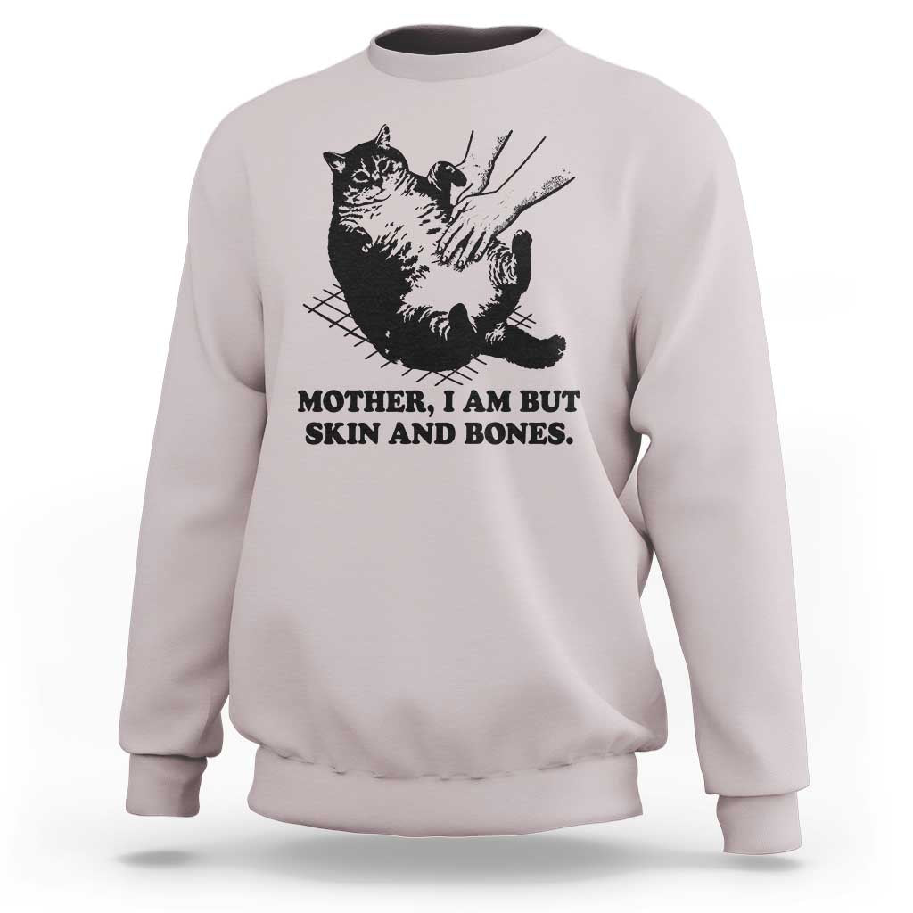 Funny Cat Mom Cat Lover Sweatshirt Mother I Am But Skin and Bones