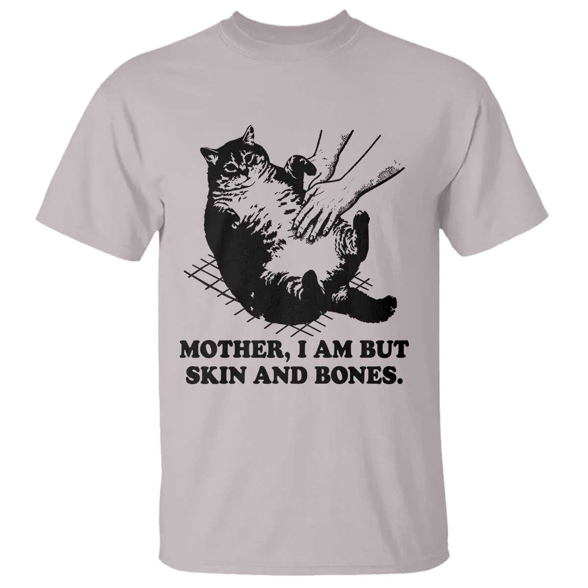 Funny Cat Mom Cat Lover T Shirt Mother I Am But Skin and Bones