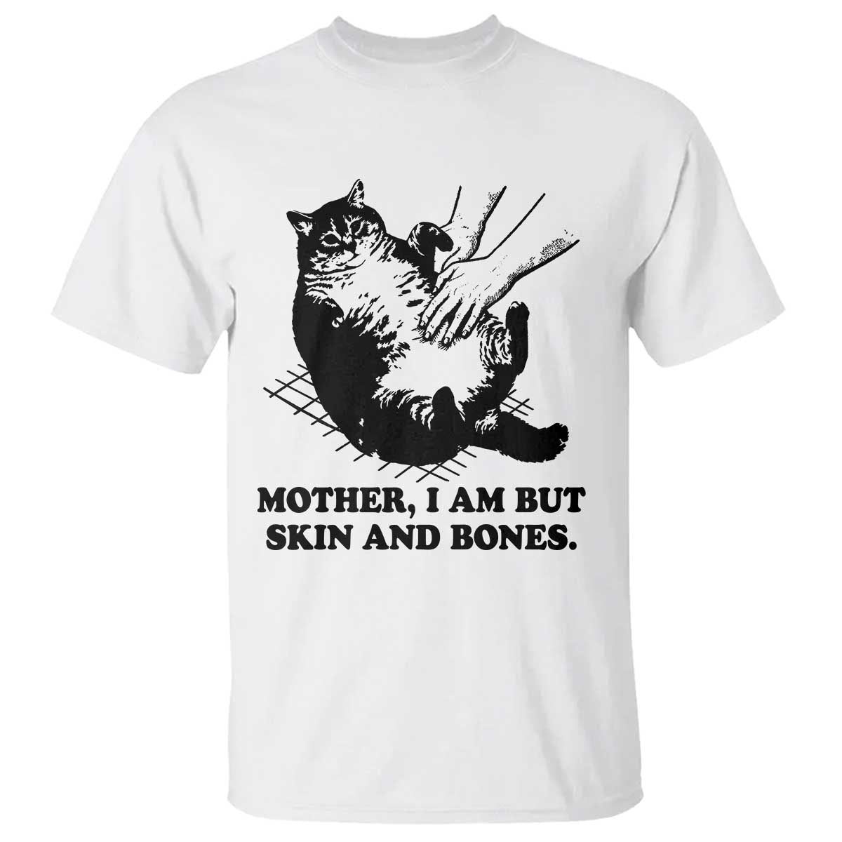 Funny Cat Mom Cat Lover T Shirt Mother I Am But Skin and Bones