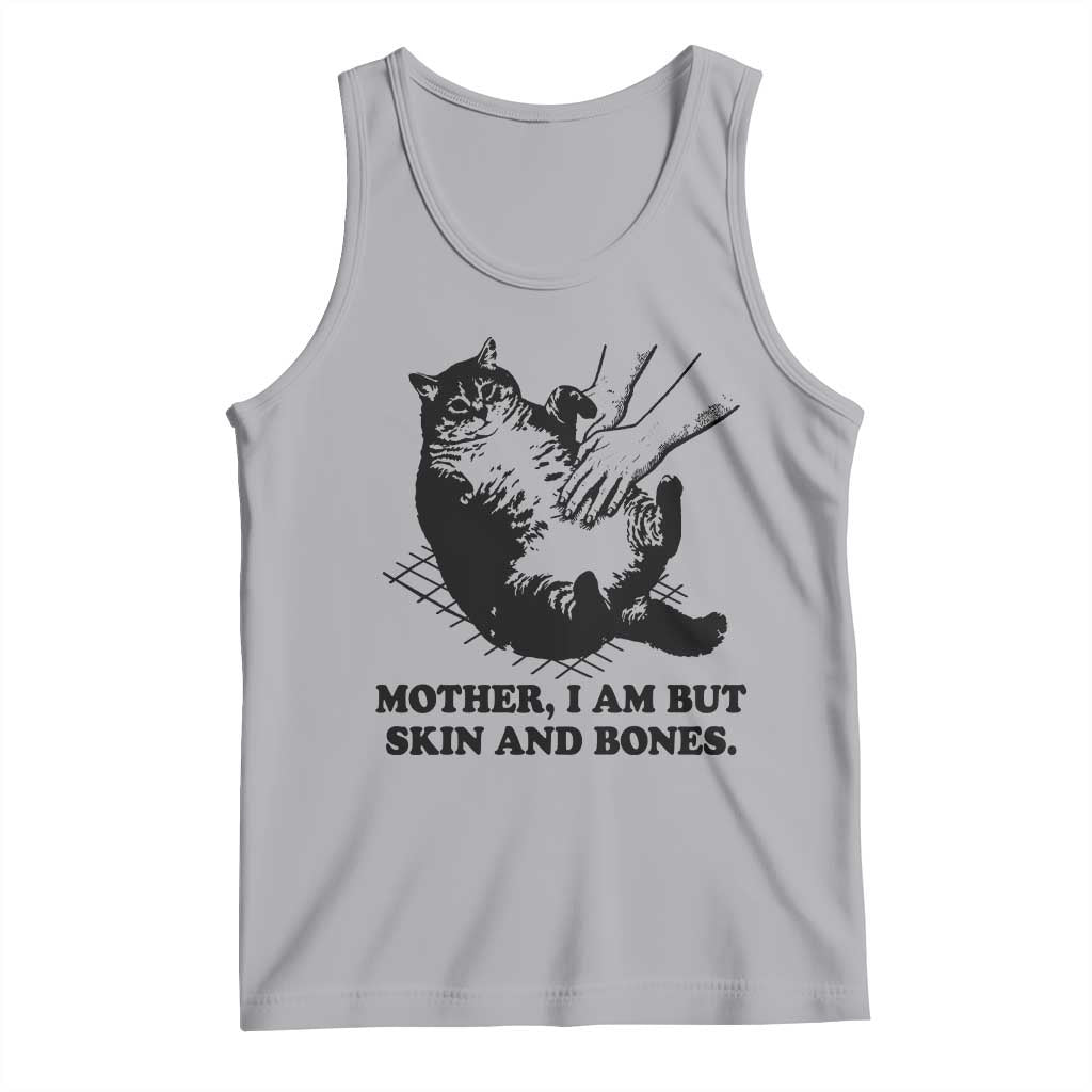 Funny Cat Mom Cat Lover Tank Top Mother I Am But Skin and Bones
