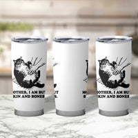 Funny Cat Mom Cat Lover Tumbler Cup Mother I Am But Skin and Bones